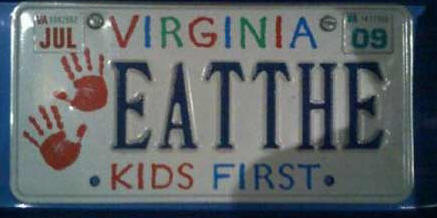 Virginia "Kids First" vanity license plate.  "EAT THE" kids first.